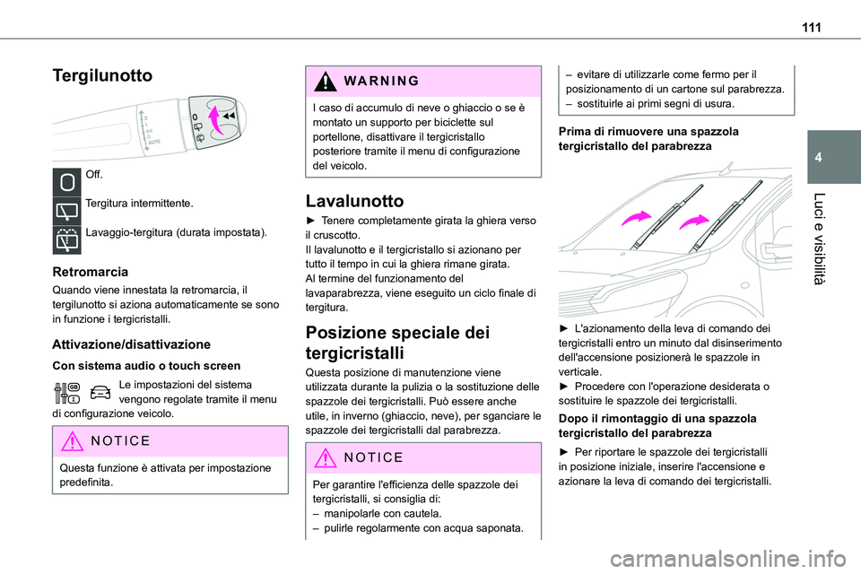 TOYOTA PROACE VERSO EV 2024 Manuale duso (in Italian) 111
Luci e visibilità
4
Tergilunotto
Off.
Tergitura intermittente.
Lavaggio-tergitura (durata impostata).
Retromarcia
Quando viene innestata la retromarcia, il tergilunotto si aziona automatica TOYOTA PROACE VERSO EV 2024 Manuale duso (in Italian) 111
Luci e visibilità
4
Tergilunotto
Off.
Tergitura intermittente.
Lavaggio-tergitura (durata impostata).
Retromarcia
Quando viene innestata la retromarcia, il tergilunotto si aziona automatica
