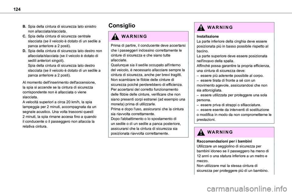 TOYOTA PROACE VERSO EV 2024 Manuale duso (in Italian) 124
B.Spia della cintura di sicurezza lato sinistro non allacciata/slacciata.
C.Spia della cintura di sicurezza centrale slacciata (se il veicolo è dotato di un sedile a panca anteriore a 2 posti).
D TOYOTA PROACE VERSO EV 2024 Manuale duso (in Italian) 124
B.Spia della cintura di sicurezza lato sinistro non allacciata/slacciata.
C.Spia della cintura di sicurezza centrale slacciata (se il veicolo è dotato di un sedile a panca anteriore a 2 posti).
D