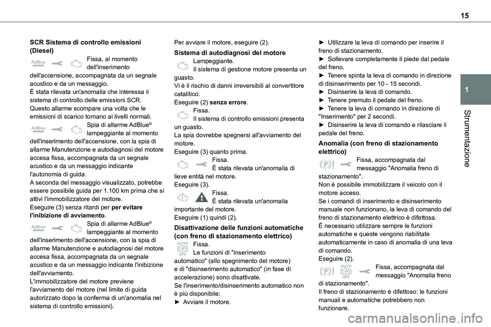 TOYOTA PROACE VERSO EV 2024 Manuale duso (in Italian) 15
Strumentazione
1
SCR Sistema di controllo emissioni (Diesel)Fissa, al momento dell'inserimento dell'accensione, accompagnata da un segnale acustico e da un messaggio.È stata rilevata un TOYOTA PROACE VERSO EV 2024 Manuale duso (in Italian) 15
Strumentazione
1
SCR Sistema di controllo emissioni (Diesel)Fissa, al momento dell'inserimento dell'accensione, accompagnata da un segnale acustico e da un messaggio.È stata rilevata un