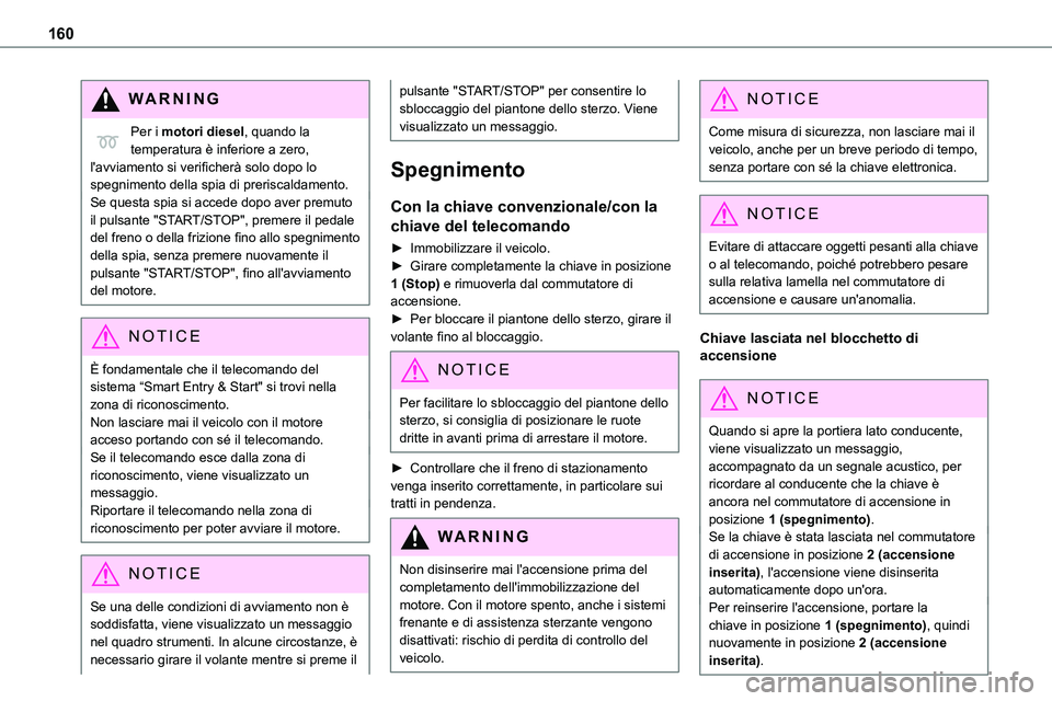 TOYOTA PROACE VERSO EV 2024 Manuale duso (in Italian) 160
WARNI NG
Per i motori diesel, quando la temperatura è inferiore a zero, l'avviamento si verificherà solo dopo lo spegnimento della spia di preriscaldamento.Se questa spia si accede dopo aver TOYOTA PROACE VERSO EV 2024 Manuale duso (in Italian) 160
WARNI NG
Per i motori diesel, quando la temperatura è inferiore a zero, l'avviamento si verificherà solo dopo lo spegnimento della spia di preriscaldamento.Se questa spia si accede dopo aver