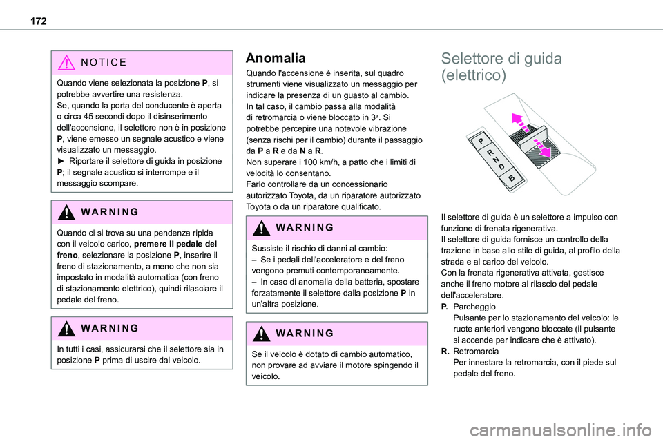 TOYOTA PROACE VERSO EV 2024 Manuale duso (in Italian) 172
NOTIC E
Quando viene selezionata la posizione P, si potrebbe avvertire una resistenza.Se, quando la porta del conducente è aperta o circa 45 secondi dopo il disinserimento dell'accensione, il TOYOTA PROACE VERSO EV 2024 Manuale duso (in Italian) 172
NOTIC E
Quando viene selezionata la posizione P, si potrebbe avvertire una resistenza.Se, quando la porta del conducente è aperta o circa 45 secondi dopo il disinserimento dell'accensione, il