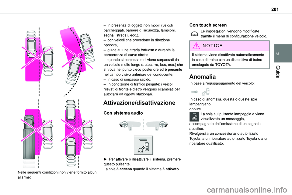 TOYOTA PROACE VERSO EV 2024 Manuale duso (in Italian) 201
Guida
6
Nelle seguenti condizioni non viene fornito alcun allarme:
– in presenza di oggetti non mobili (veicoli parcheggiati, barriere di sicurezza, lampioni, segnali stradali, ecc.),– TOYOTA PROACE VERSO EV 2024 Manuale duso (in Italian) 201
Guida
6
Nelle seguenti condizioni non viene fornito alcun allarme:
– in presenza di oggetti non mobili (veicoli parcheggiati, barriere di sicurezza, lampioni, segnali stradali, ecc.),–