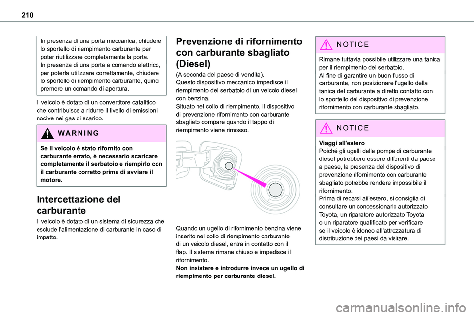 TOYOTA PROACE VERSO EV 2024 Manuale duso (in Italian) 210
In presenza di una porta meccanica, chiudere lo sportello di riempimento carburante per poter riutilizzare completamente la porta.In presenza di una porta a comando elettrico, per poterla utilizza TOYOTA PROACE VERSO EV 2024 Manuale duso (in Italian) 210
In presenza di una porta meccanica, chiudere lo sportello di riempimento carburante per poter riutilizzare completamente la porta.In presenza di una porta a comando elettrico, per poterla utilizza