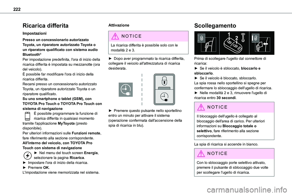 TOYOTA PROACE VERSO EV 2024  Manuale duso (in Italian) 222
Ricarica differita
Impostazioni
Presso un concessionario autorizzato Toyota, un riparatore autorizzato Toyota o un riparatore qualificato con sistema audio Bluetooth®
Per impostazione predefinita