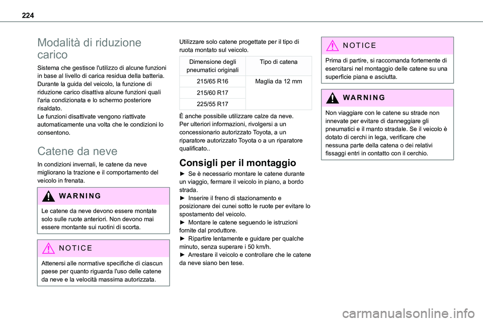 TOYOTA PROACE VERSO EV 2024  Manuale duso (in Italian) 224
Modalità di riduzione 
carico
Sistema che gestisce l'utilizzo di alcune funzioni in base al livello di carica residua della batteria.Durante la guida del veicolo, la funzione di riduzione car