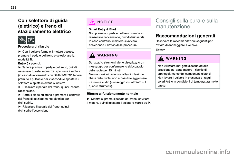 TOYOTA PROACE VERSO EV 2024 Manuale duso (in Italian) 238
Con selettore di guida
(elettrico) e freno di
stazionamento elettrico /
Procedura di rilascio
► Con il veicolo fermo e il motore acceso,
premere il pedale del freno e selezionare la modali TOYOTA PROACE VERSO EV 2024 Manuale duso (in Italian) 238
Con selettore di guida
(elettrico) e freno di
stazionamento elettrico /
Procedura di rilascio
► Con il veicolo fermo e il motore acceso,
premere il pedale del freno e selezionare la modali