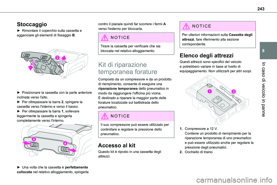 TOYOTA PROACE VERSO EV 2024 Manuale duso (in Italian) 243
In caso di veicolo in panne
8
Stoccaggio
► Rimontare il coperchio sulla cassetta e agganciare gli elementi di fissaggio B.
► Posizionare la cassetta con la parte anteriore inclinata verso l TOYOTA PROACE VERSO EV 2024 Manuale duso (in Italian) 243
In caso di veicolo in panne
8
Stoccaggio
► Rimontare il coperchio sulla cassetta e agganciare gli elementi di fissaggio B.
► Posizionare la cassetta con la parte anteriore inclinata verso l