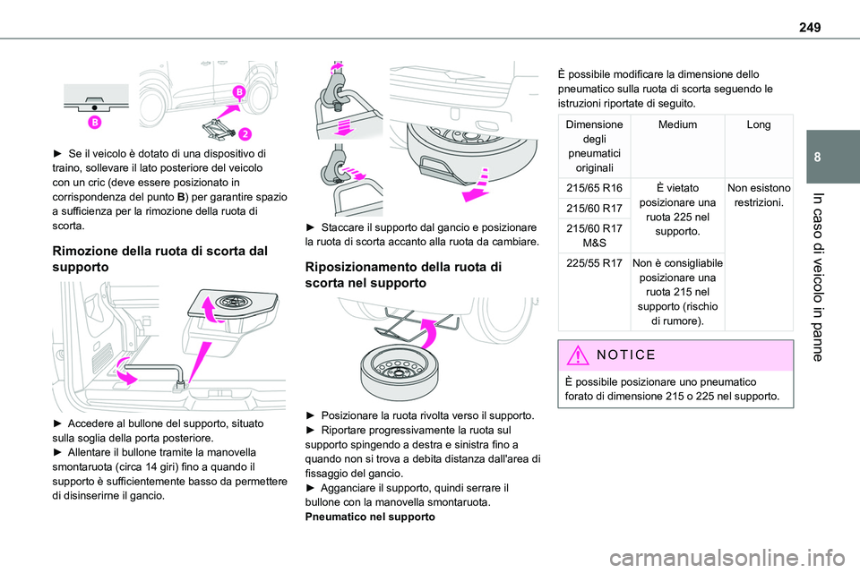 TOYOTA PROACE VERSO EV 2024 Manuale duso (in Italian) 249
In caso di veicolo in panne
8
► Se il veicolo è dotato di una dispositivo di traino, sollevare il lato posteriore del veicolo con un cric (deve essere posizionato in corrispondenza del punto TOYOTA PROACE VERSO EV 2024 Manuale duso (in Italian) 249
In caso di veicolo in panne
8
► Se il veicolo è dotato di una dispositivo di traino, sollevare il lato posteriore del veicolo con un cric (deve essere posizionato in corrispondenza del punto