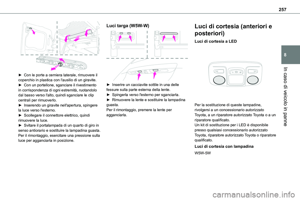 TOYOTA PROACE VERSO EV 2024  Manuale duso (in Italian) 257
In caso di veicolo in panne
8
 
► Con le porte a cerniera laterale, rimuovere il coperchio in plastica con l'ausilio di un giravite.► Con un portellone, sganciare il rivestimento in corris