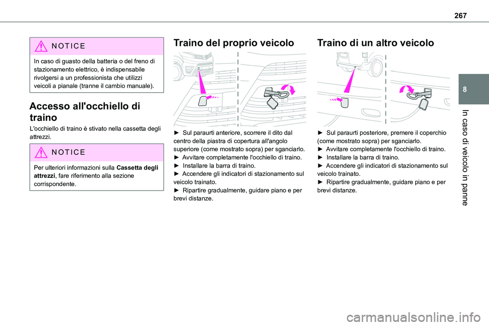 TOYOTA PROACE VERSO EV 2024 Manuale duso (in Italian) 267
In caso di veicolo in panne
8
NOTIC E
In caso di guasto della batteria o del freno di stazionamento elettrico, è indispensabile rivolgersi a un professionista che utilizzi veicoli a pianale (tran TOYOTA PROACE VERSO EV 2024 Manuale duso (in Italian) 267
In caso di veicolo in panne
8
NOTIC E
In caso di guasto della batteria o del freno di stazionamento elettrico, è indispensabile rivolgersi a un professionista che utilizzi veicoli a pianale (tran