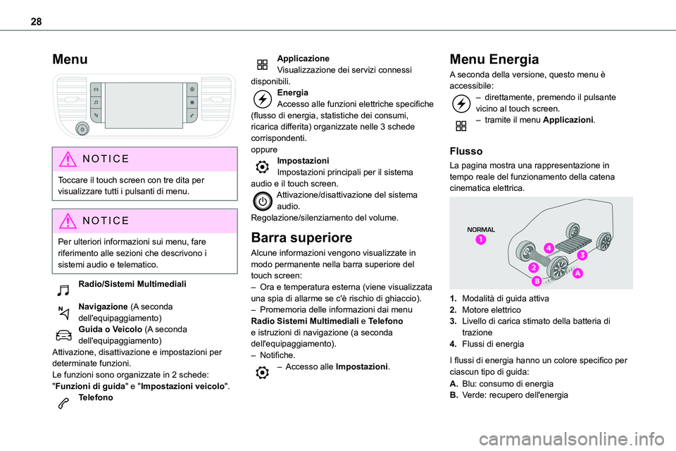 TOYOTA PROACE VERSO EV 2024 Manuale duso (in Italian) 28
Menu
NOTIC E
Toccare il touch screen con tre dita per visualizzare tutti i pulsanti di menu.
NOTIC E
Per ulteriori informazioni sui menu, fare riferimento alle sezioni che descrivono i sistemi a TOYOTA PROACE VERSO EV 2024 Manuale duso (in Italian) 28
Menu
NOTIC E
Toccare il touch screen con tre dita per visualizzare tutti i pulsanti di menu.
NOTIC E
Per ulteriori informazioni sui menu, fare riferimento alle sezioni che descrivono i sistemi a
