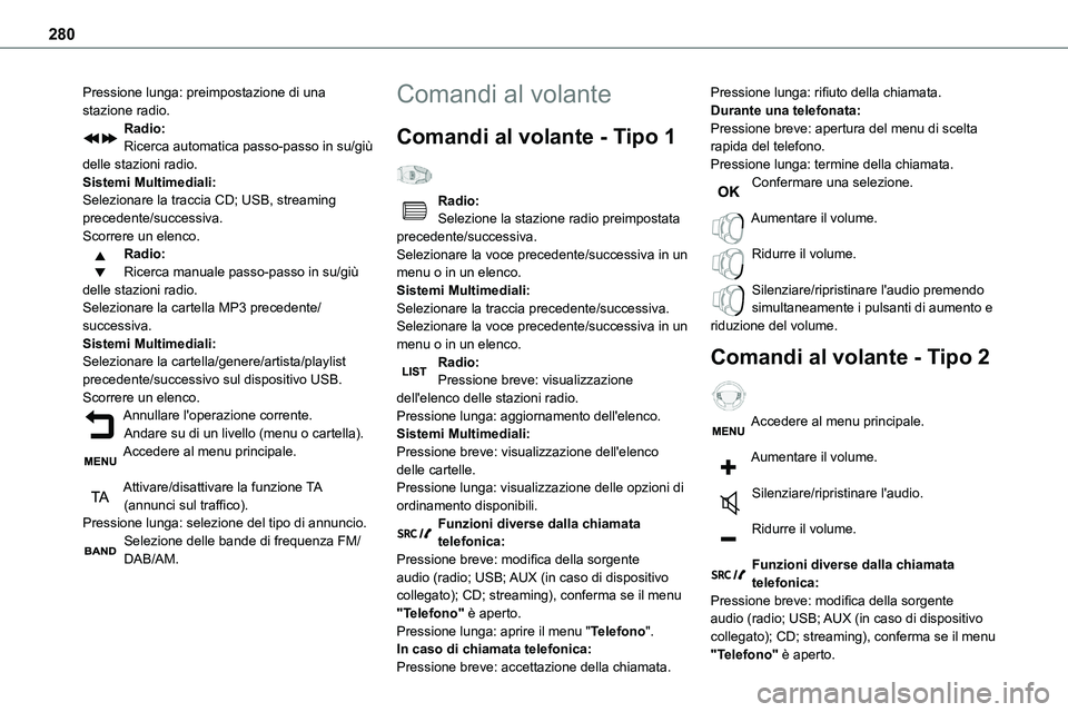 TOYOTA PROACE VERSO EV 2024  Manuale duso (in Italian) 280
Pressione lunga: preimpostazione di una stazione radio.Radio:Ricerca automatica passo-passo in su/giù delle stazioni radio.Sistemi Multimediali:Selezionare la traccia CD; USB, streaming precedent