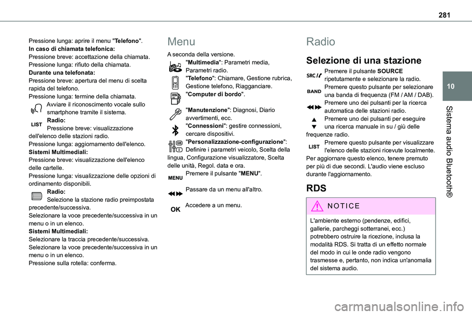 TOYOTA PROACE VERSO EV 2024  Manuale duso (in Italian) 281
Sistema audio Bluetooth®
10
Pressione lunga: aprire il menu "Telefono".In caso di chiamata telefonica:Pressione breve: accettazione della chiamata.Pressione lunga: rifiuto della chiamata.