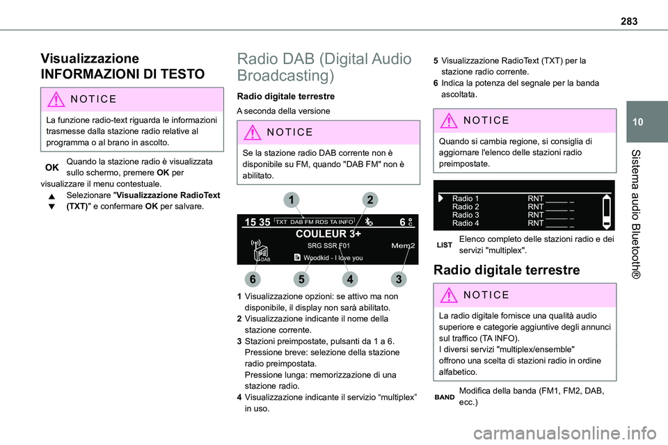TOYOTA PROACE VERSO EV 2024  Manuale duso (in Italian) 283
Sistema audio Bluetooth®
10
Visualizzazione 
INFORMAZIONI DI TESTO
NOTIC E
La funzione radio-text riguarda le informazioni trasmesse dalla stazione radio relative al programma o al brano in ascol