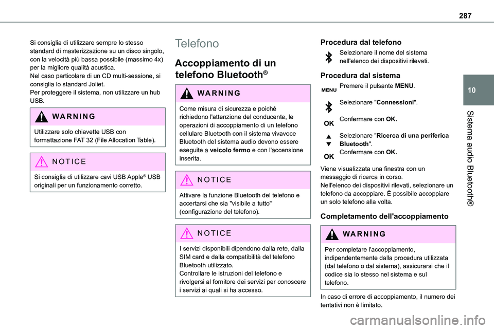 TOYOTA PROACE VERSO EV 2024  Manuale duso (in Italian) 287
Sistema audio Bluetooth®
10
Si consiglia di utilizzare sempre lo stesso standard di masterizzazione su un disco singolo, con la velocità più bassa possibile (massimo 4x) per la migliore qualit