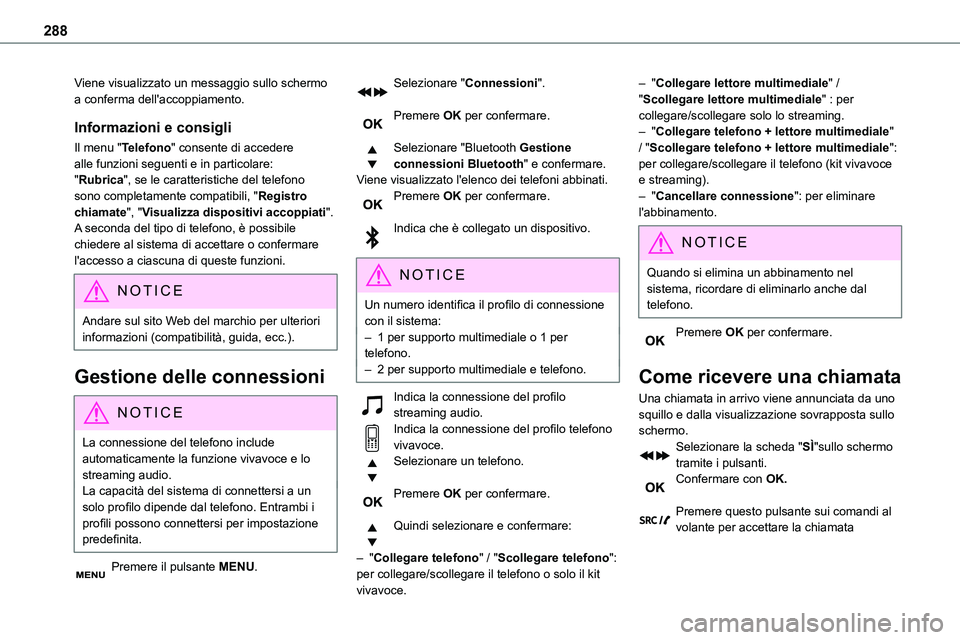 TOYOTA PROACE VERSO EV 2024  Manuale duso (in Italian) 288
Viene visualizzato un messaggio sullo schermo a conferma dell'accoppiamento.
Informazioni e consigli
Il menu "Telefono" consente di accedere alle funzioni seguenti e in particolare: &#