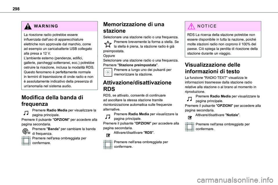 TOYOTA PROACE VERSO EV 2024 Manuale duso (in Italian) 298
WARNI NG
La ricezione radio potrebbe essere influenzata dall'uso di apparecchiature elettriche non approvate dal marchio, come ad esempio un caricabatterie USB collegato alla presa a 12 V.L TOYOTA PROACE VERSO EV 2024 Manuale duso (in Italian) 298
WARNI NG
La ricezione radio potrebbe essere influenzata dall'uso di apparecchiature elettriche non approvate dal marchio, come ad esempio un caricabatterie USB collegato alla presa a 12 V.L