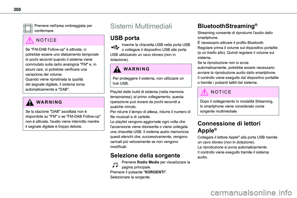 TOYOTA PROACE VERSO EV 2024 Manuale duso (in Italian) 300
Premere nell'area ombreggiata per confermare.
NOTIC E
Se "FM-DAB Follow-up" è attivata, ci potrebbe essere uno sfalsamento temporale di pochi secondi quando il sistema viene commutato TOYOTA PROACE VERSO EV 2024 Manuale duso (in Italian) 300
Premere nell'area ombreggiata per confermare.
NOTIC E
Se "FM-DAB Follow-up" è attivata, ci potrebbe essere uno sfalsamento temporale di pochi secondi quando il sistema viene commutato