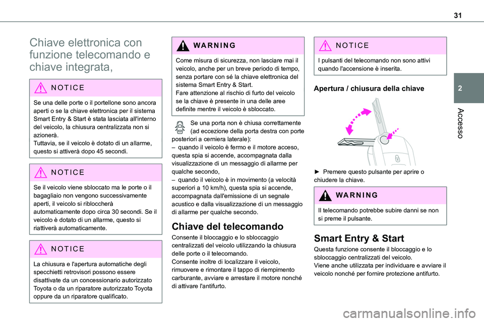 TOYOTA PROACE VERSO EV 2024 Manuale duso (in Italian) 31
Accesso
2
Chiave elettronica con
funzione telecomando e
chiave integrata,
NOTIC E
Se una delle porte o il portellone sono ancora aperti o se la chiave elettronica per il sistema
Smart Entry & St TOYOTA PROACE VERSO EV 2024 Manuale duso (in Italian) 31
Accesso
2
Chiave elettronica con
funzione telecomando e
chiave integrata,
NOTIC E
Se una delle porte o il portellone sono ancora aperti o se la chiave elettronica per il sistema
Smart Entry & St