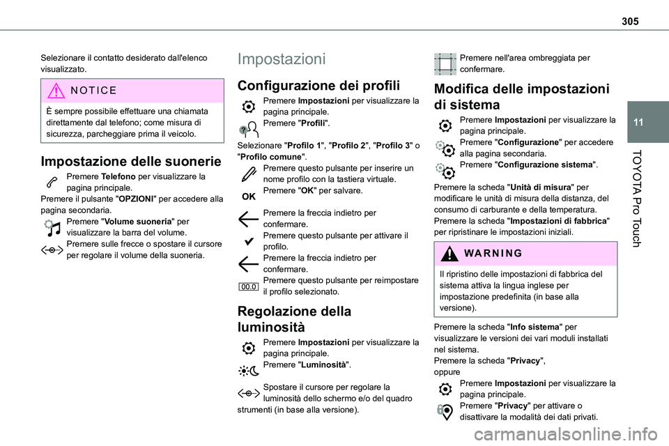 TOYOTA PROACE VERSO EV 2024 Manuale duso (in Italian) 305
TOYOTA Pro Touch
11
Selezionare il contatto desiderato dall'elenco visualizzato.
NOTIC E
È sempre possibile effettuare una chiamata direttamente dal telefono; come misura di sicurezza, parche TOYOTA PROACE VERSO EV 2024 Manuale duso (in Italian) 305
TOYOTA Pro Touch
11
Selezionare il contatto desiderato dall'elenco visualizzato.
NOTIC E
È sempre possibile effettuare una chiamata direttamente dal telefono; come misura di sicurezza, parche