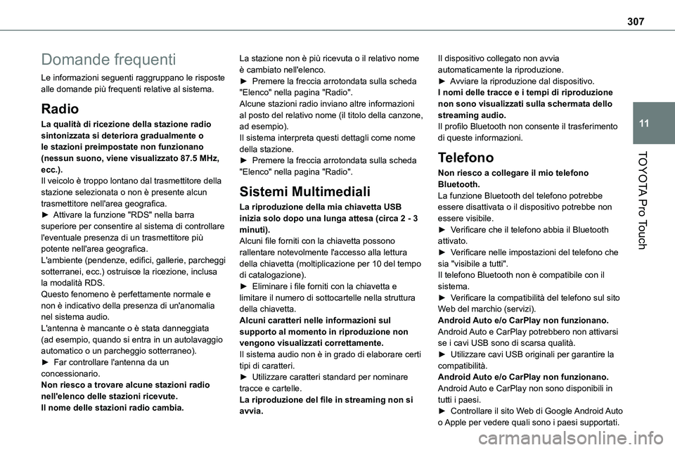 TOYOTA PROACE VERSO EV 2024 Manuale duso (in Italian) 307
TOYOTA Pro Touch
11
Domande frequenti
Le informazioni seguenti raggruppano le risposte alle domande più frequenti relative al sistema.
Radio
La qualità di ricezione della stazione radio sintoniz TOYOTA PROACE VERSO EV 2024 Manuale duso (in Italian) 307
TOYOTA Pro Touch
11
Domande frequenti
Le informazioni seguenti raggruppano le risposte alle domande più frequenti relative al sistema.
Radio
La qualità di ricezione della stazione radio sintoniz