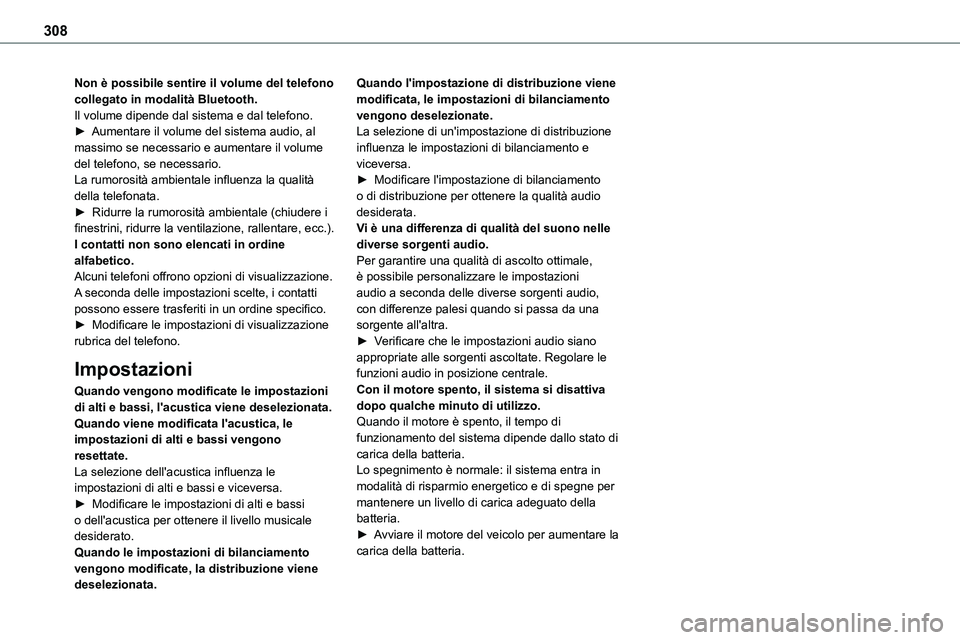 TOYOTA PROACE VERSO EV 2024 Manuale duso (in Italian) 308
Non è possibile sentire il volume del telefono collegato in modalità Bluetooth.Il volume dipende dal sistema e dal telefono.► Aumentare il volume del sistema audio, al massimo se necessario e TOYOTA PROACE VERSO EV 2024 Manuale duso (in Italian) 308
Non è possibile sentire il volume del telefono collegato in modalità Bluetooth.Il volume dipende dal sistema e dal telefono.► Aumentare il volume del sistema audio, al massimo se necessario e