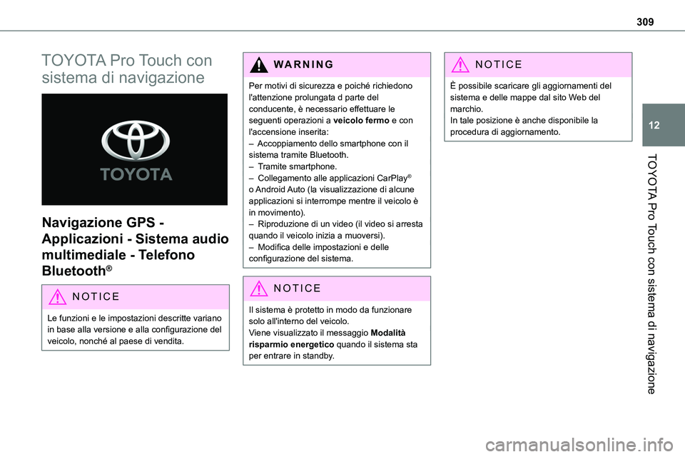 TOYOTA PROACE VERSO EV 2024 Manuale duso (in Italian) 309
TOYOTA Pro Touch con sistema di navigazione
12
TOYOTA Pro Touch con
sistema di navigazione
Navigazione GPS -
Applicazioni - Sistema audio
multimediale - Telefono
Bluetooth®
NOTIC E
Le funz TOYOTA PROACE VERSO EV 2024 Manuale duso (in Italian) 309
TOYOTA Pro Touch con sistema di navigazione
12
TOYOTA Pro Touch con
sistema di navigazione
Navigazione GPS -
Applicazioni - Sistema audio
multimediale - Telefono
Bluetooth®
NOTIC E
Le funz