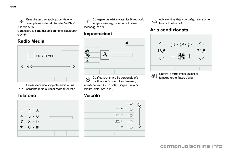 TOYOTA PROACE VERSO EV 2024  Manuale duso (in Italian) 312
Eseguire alcune applicazioni da uno smartphone collegato tramite CarPlay® o Android Auto.Controllare lo stato dei collegamenti Bluetooth® e Wi-Fi.
Radio Media 
FM  87.5 MHz
 
Selezionare una sor