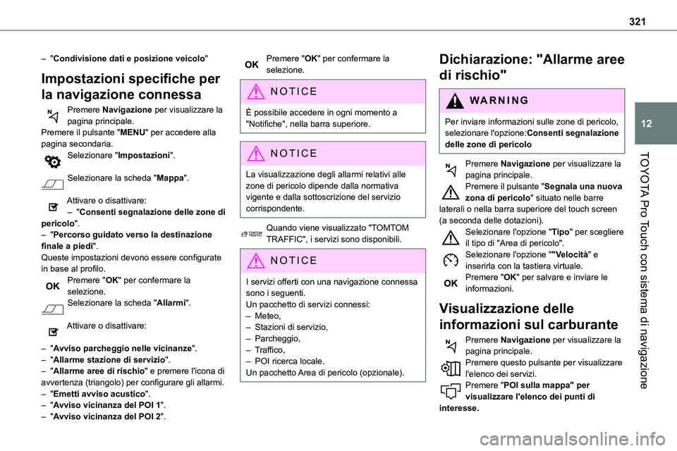 TOYOTA PROACE VERSO EV 2024 Manuale duso (in Italian) 321
TOYOTA Pro Touch con sistema di navigazione
12
– "Condivisione dati e posizione veicolo"
Impostazioni specifiche per
la navigazione connessa
Premere Navigazione per visualizzare la pagi TOYOTA PROACE VERSO EV 2024 Manuale duso (in Italian) 321
TOYOTA Pro Touch con sistema di navigazione
12
– "Condivisione dati e posizione veicolo"
Impostazioni specifiche per
la navigazione connessa
Premere Navigazione per visualizzare la pagi