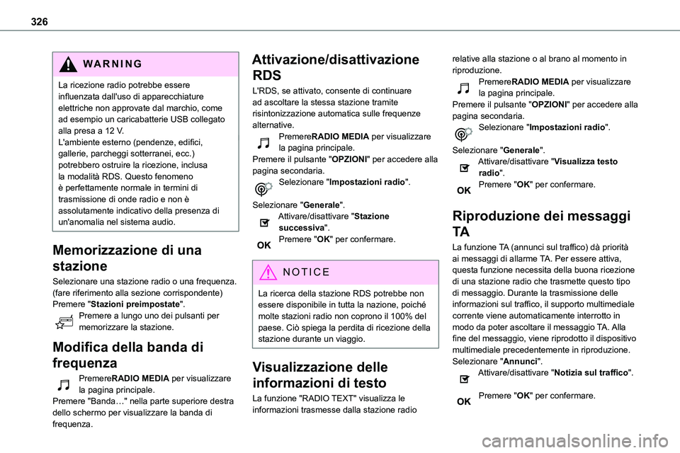 TOYOTA PROACE VERSO EV 2024 Manuale duso (in Italian) 326
WARNI NG
La ricezione radio potrebbe essere influenzata dall'uso di apparecchiature elettriche non approvate dal marchio, come ad esempio un caricabatterie USB collegato alla presa a 12 V.L TOYOTA PROACE VERSO EV 2024 Manuale duso (in Italian) 326
WARNI NG
La ricezione radio potrebbe essere influenzata dall'uso di apparecchiature elettriche non approvate dal marchio, come ad esempio un caricabatterie USB collegato alla presa a 12 V.L