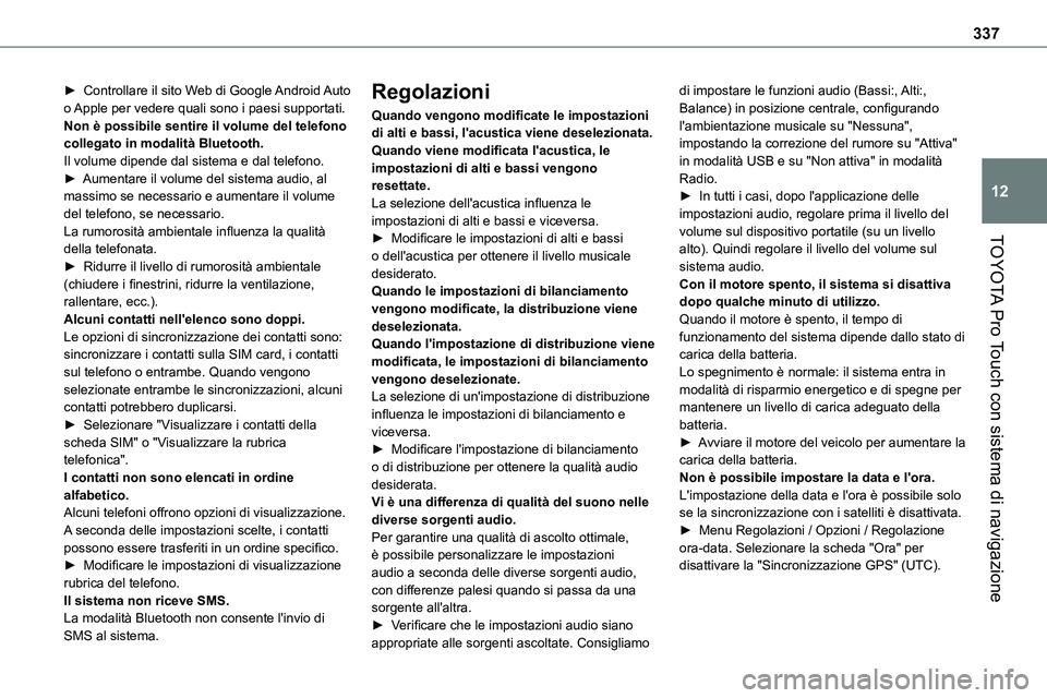 TOYOTA PROACE VERSO EV 2024 Manuale duso (in Italian) 337
TOYOTA Pro Touch con sistema di navigazione
12
► Controllare il sito Web di Google Android Auto o Apple per vedere quali sono i paesi supportati.Non è possibile sentire il volume del telefono c TOYOTA PROACE VERSO EV 2024 Manuale duso (in Italian) 337
TOYOTA Pro Touch con sistema di navigazione
12
► Controllare il sito Web di Google Android Auto o Apple per vedere quali sono i paesi supportati.Non è possibile sentire il volume del telefono c