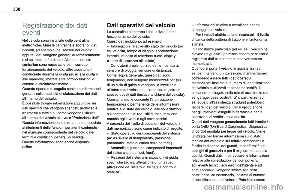 TOYOTA PROACE VERSO EV 2024 Manuale duso (in Italian) 338
Registrazione dei dati
eventi
Nel veicolo sono installate delle centraline elettroniche. Queste centraline elaborano i dati ricevuti, ad esempio, dai sensori del veicolo oppure i dati vengono gen TOYOTA PROACE VERSO EV 2024 Manuale duso (in Italian) 338
Registrazione dei dati
eventi
Nel veicolo sono installate delle centraline elettroniche. Queste centraline elaborano i dati ricevuti, ad esempio, dai sensori del veicolo oppure i dati vengono gen