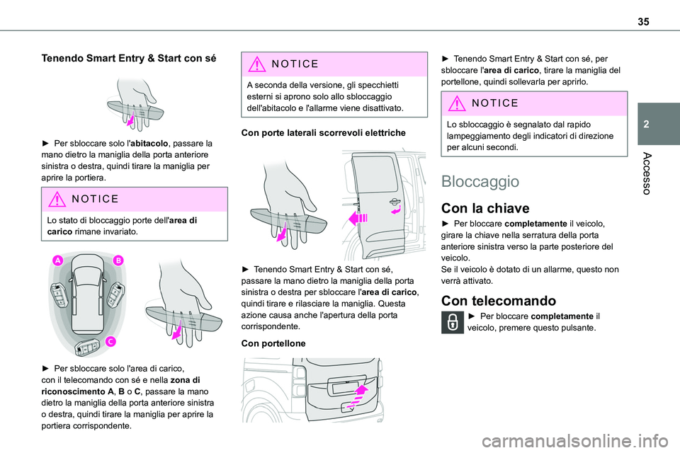TOYOTA PROACE VERSO EV 2024 Manuale duso (in Italian) 35
Accesso
2
Tenendo Smart Entry & Start con sé
► Per sbloccare solo l'abitacolo, passare la mano dietro la maniglia della porta anteriore
sinistra o destra, quindi tirare la maniglia per a TOYOTA PROACE VERSO EV 2024 Manuale duso (in Italian) 35
Accesso
2
Tenendo Smart Entry & Start con sé
► Per sbloccare solo l'abitacolo, passare la mano dietro la maniglia della porta anteriore
sinistra o destra, quindi tirare la maniglia per a