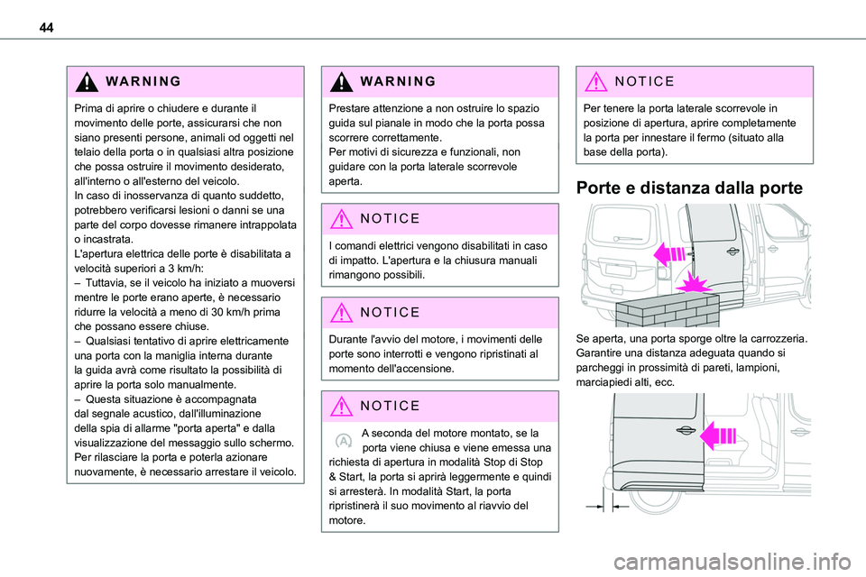 TOYOTA PROACE VERSO EV 2024 Manuale duso (in Italian) 44
WARNI NG
Prima di aprire o chiudere e durante il movimento delle porte, assicurarsi che non siano presenti persone, animali od oggetti nel telaio della porta o in qualsiasi altra posizione che poss TOYOTA PROACE VERSO EV 2024 Manuale duso (in Italian) 44
WARNI NG
Prima di aprire o chiudere e durante il movimento delle porte, assicurarsi che non siano presenti persone, animali od oggetti nel telaio della porta o in qualsiasi altra posizione che poss