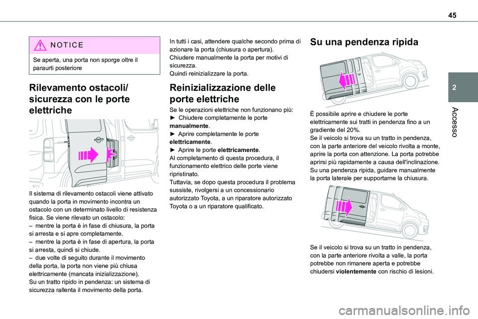 TOYOTA PROACE VERSO EV 2024 Manuale duso (in Italian) 45
Accesso
2
NOTIC E
Se aperta, una porta non sporge oltre il paraurti posteriore
Rilevamento ostacoli/
sicurezza con le porte
elettriche
Il sistema di rilevamento ostacoli viene attivato quando l TOYOTA PROACE VERSO EV 2024 Manuale duso (in Italian) 45
Accesso
2
NOTIC E
Se aperta, una porta non sporge oltre il paraurti posteriore
Rilevamento ostacoli/
sicurezza con le porte
elettriche
Il sistema di rilevamento ostacoli viene attivato quando l
