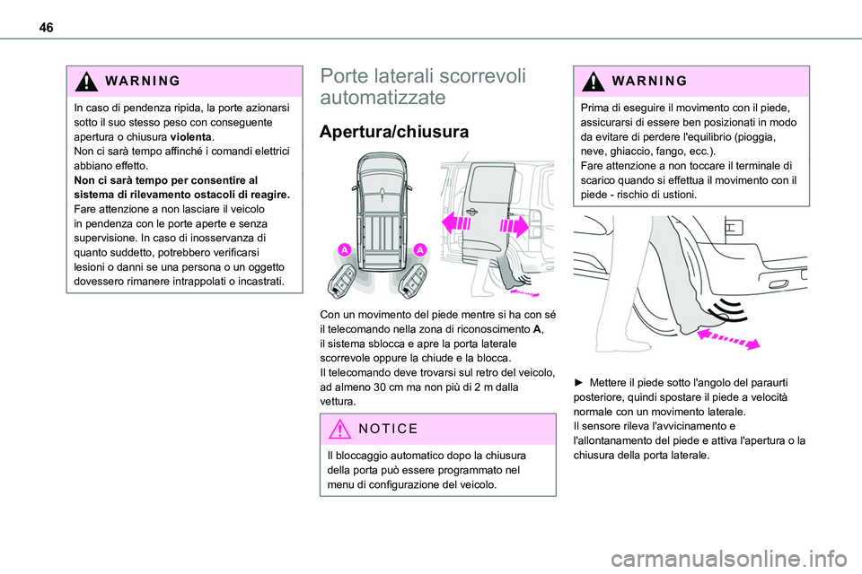 TOYOTA PROACE VERSO EV 2024 Manuale duso (in Italian) 46
WARNI NG
In caso di pendenza ripida, la porte azionarsi sotto il suo stesso peso con conseguente apertura o chiusura violenta.Non ci sarà tempo affinché i comandi elettrici abbiano effetto.Non ci TOYOTA PROACE VERSO EV 2024 Manuale duso (in Italian) 46
WARNI NG
In caso di pendenza ripida, la porte azionarsi sotto il suo stesso peso con conseguente apertura o chiusura violenta.Non ci sarà tempo affinché i comandi elettrici abbiano effetto.Non ci