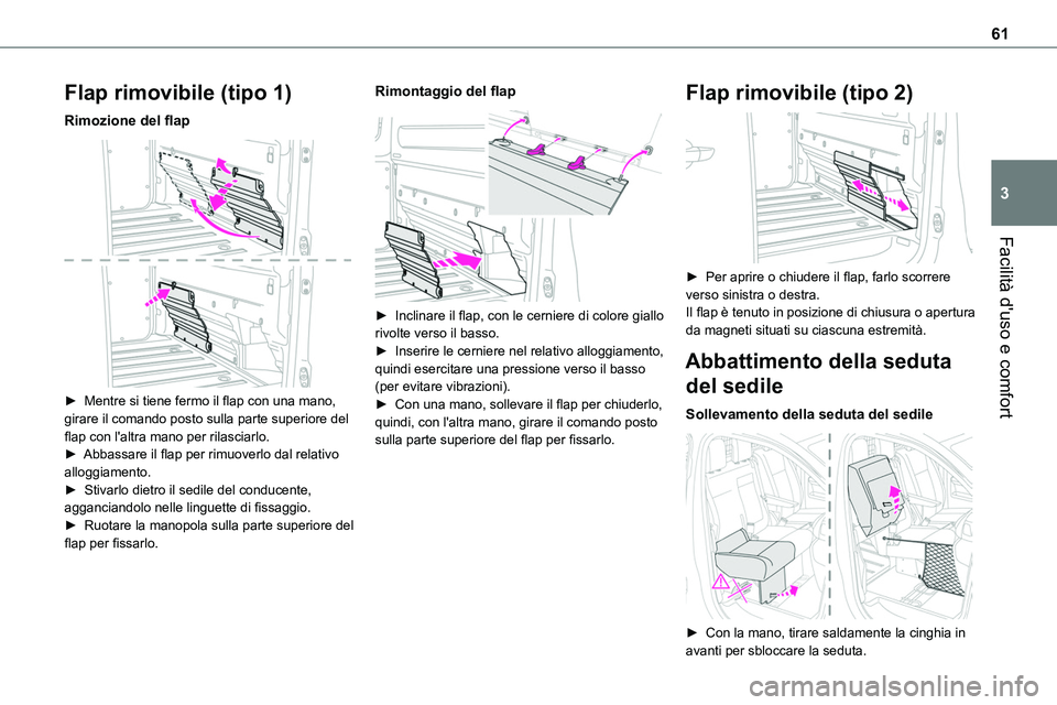TOYOTA PROACE VERSO EV 2024 Manuale duso (in Italian) 61
Facilità d'uso e comfort
3
Flap rimovibile (tipo 1)
Rimozione del flap
► Mentre si tiene fermo il flap con una mano, girare il comando posto sulla parte superiore del flap con l'altra TOYOTA PROACE VERSO EV 2024 Manuale duso (in Italian) 61
Facilità d'uso e comfort
3
Flap rimovibile (tipo 1)
Rimozione del flap
► Mentre si tiene fermo il flap con una mano, girare il comando posto sulla parte superiore del flap con l'altra