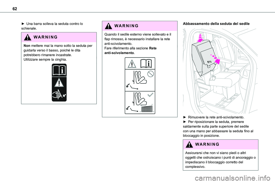 TOYOTA PROACE VERSO EV 2024  Manuale duso (in Italian) 62
► Una barra solleva la seduta contro lo schienale. 
WARNI NG
Non mettere mai la mano sotto la seduta per guidarla verso il basso, poiché le dita potrebbero rimanere incastrate.Utilizzare sempre 