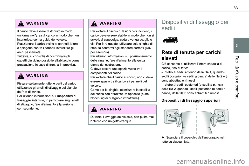 TOYOTA PROACE VERSO EV 2024 Manuale duso (in Italian) 83
Facilità d'uso e comfort
3
WARNI NG
Il carico deve essere distribuito in modo uniforme nell'area di carico in modo che non interferisca con la guida del veicolo.Posizionare il carico vicin TOYOTA PROACE VERSO EV 2024 Manuale duso (in Italian) 83
Facilità d'uso e comfort
3
WARNI NG
Il carico deve essere distribuito in modo uniforme nell'area di carico in modo che non interferisca con la guida del veicolo.Posizionare il carico vicin