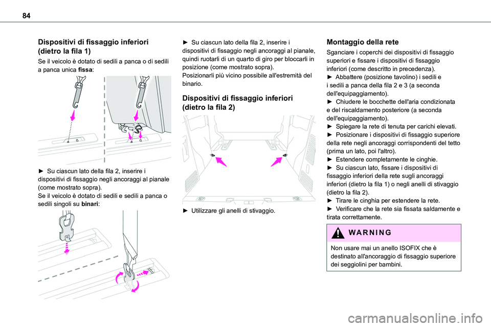 TOYOTA PROACE VERSO EV 2024 Manuale duso (in Italian) 84
Dispositivi di fissaggio inferiori
(dietro la fila 1)
Se il veicolo è dotato di sedili a panca o di sedili a panca unica fissa:
► Su ciascun lato della fila 2, inserire i dispositivi di fiss TOYOTA PROACE VERSO EV 2024 Manuale duso (in Italian) 84
Dispositivi di fissaggio inferiori
(dietro la fila 1)
Se il veicolo è dotato di sedili a panca o di sedili a panca unica fissa:
► Su ciascun lato della fila 2, inserire i dispositivi di fiss