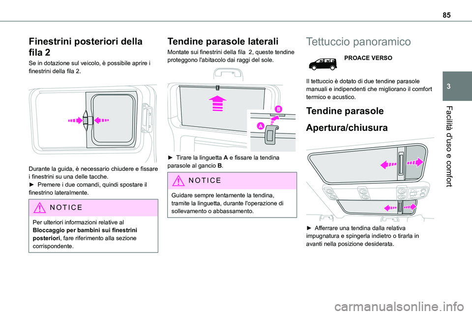 TOYOTA PROACE VERSO EV 2024 Manuale duso (in Italian) 85
Facilità d'uso e comfort
3
Finestrini posteriori della
fila 2
Se in dotazione sul veicolo, è possibile aprire i finestrini della fila 2.
Durante la guida, è necessario chiudere e fissare TOYOTA PROACE VERSO EV 2024 Manuale duso (in Italian) 85
Facilità d'uso e comfort
3
Finestrini posteriori della
fila 2
Se in dotazione sul veicolo, è possibile aprire i finestrini della fila 2.
Durante la guida, è necessario chiudere e fissare