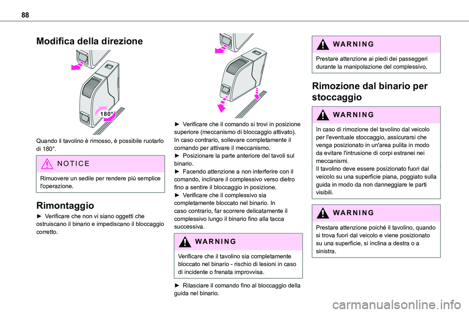 TOYOTA PROACE VERSO EV 2024 Manuale duso (in Italian) 88
Modifica della direzione
Quando il tavolino è rimosso, è possibile ruotarlo di 180°.
NOTIC E
Rimuovere un sedile per rendere più semplice l'operazione.
Rimontaggio
► Verificare che non TOYOTA PROACE VERSO EV 2024 Manuale duso (in Italian) 88
Modifica della direzione
Quando il tavolino è rimosso, è possibile ruotarlo di 180°.
NOTIC E
Rimuovere un sedile per rendere più semplice l'operazione.
Rimontaggio
► Verificare che non