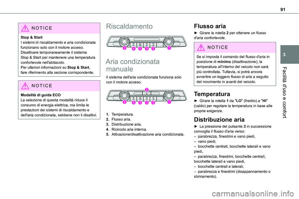 TOYOTA PROACE VERSO EV 2024 Manuale duso (in Italian) 91
Facilità d'uso e comfort
3
NOTIC E
Stop & StartI sistemi di riscaldamento e aria condizionata funzionano solo con il motore acceso.Disattivare temporaneamente il sistema Stop & Start per mante TOYOTA PROACE VERSO EV 2024 Manuale duso (in Italian) 91
Facilità d'uso e comfort
3
NOTIC E
Stop & StartI sistemi di riscaldamento e aria condizionata funzionano solo con il motore acceso.Disattivare temporaneamente il sistema Stop & Start per mante