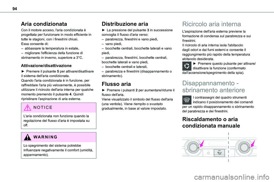 TOYOTA PROACE VERSO EV 2024 Manuale duso (in Italian) 94
Aria condizionata
Con il motore acceso, l'aria condizionata è progettata per funzionare in modo efficiente in tutte le stagioni, con i finestrini chiusi.Essa consente di:– abbassare la tempe TOYOTA PROACE VERSO EV 2024 Manuale duso (in Italian) 94
Aria condizionata
Con il motore acceso, l'aria condizionata è progettata per funzionare in modo efficiente in tutte le stagioni, con i finestrini chiusi.Essa consente di:– abbassare la tempe