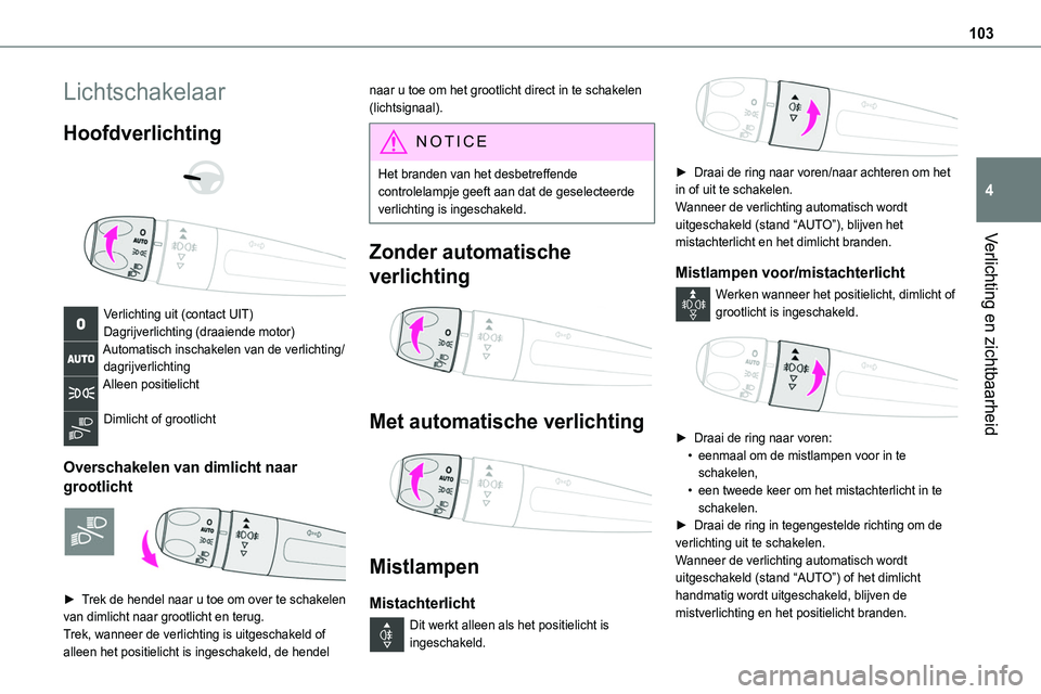 TOYOTA PROACE VERSO EV 2024 Instructieboekje (in Dutch) 103
Verlichting en zichtbaarheid
4
Lichtschakelaar
Hoofdverlichting
Verlichting uit (contact UIT)Dagrijverlichting (draaiende motor)Automatisch inschakelen van de verlichting/dagrijverlichtingAl TOYOTA PROACE VERSO EV 2024 Instructieboekje (in Dutch) 103
Verlichting en zichtbaarheid
4
Lichtschakelaar
Hoofdverlichting
Verlichting uit (contact UIT)Dagrijverlichting (draaiende motor)Automatisch inschakelen van de verlichting/dagrijverlichtingAl