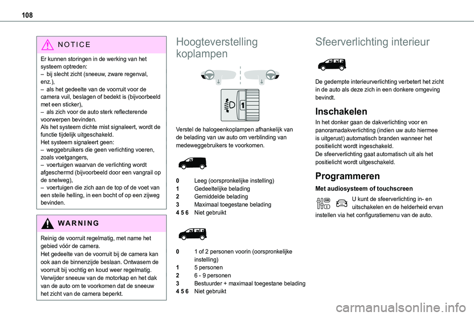 TOYOTA PROACE VERSO EV 2024 Instructieboekje (in Dutch) 108
NOTIC E
Er kunnen storingen in de werking van het systeem optreden:– bij slecht zicht (sneeuw, zware regenval, enz.),– als het gedeelte van de voorruit voor de camera vuil, beslagen of bedekt TOYOTA PROACE VERSO EV 2024 Instructieboekje (in Dutch) 108
NOTIC E
Er kunnen storingen in de werking van het systeem optreden:– bij slecht zicht (sneeuw, zware regenval, enz.),– als het gedeelte van de voorruit voor de camera vuil, beslagen of bedekt
