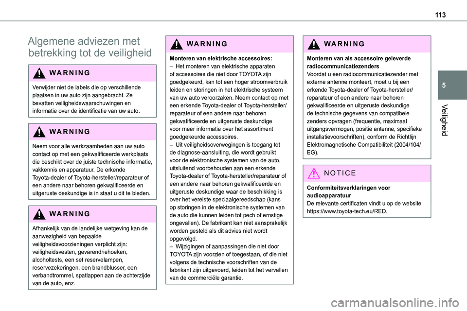 TOYOTA PROACE VERSO EV 2024 Instructieboekje (in Dutch) 11 3
Veiligheid
5
Algemene adviezen met
betrekking tot de veiligheid
WARNI NG
Verwijder niet de labels die op verschillende plaatsen in uw auto zijn aangebracht. Ze bevatten veiligheidswaarschuwingen TOYOTA PROACE VERSO EV 2024 Instructieboekje (in Dutch) 11 3
Veiligheid
5
Algemene adviezen met
betrekking tot de veiligheid
WARNI NG
Verwijder niet de labels die op verschillende plaatsen in uw auto zijn aangebracht. Ze bevatten veiligheidswaarschuwingen