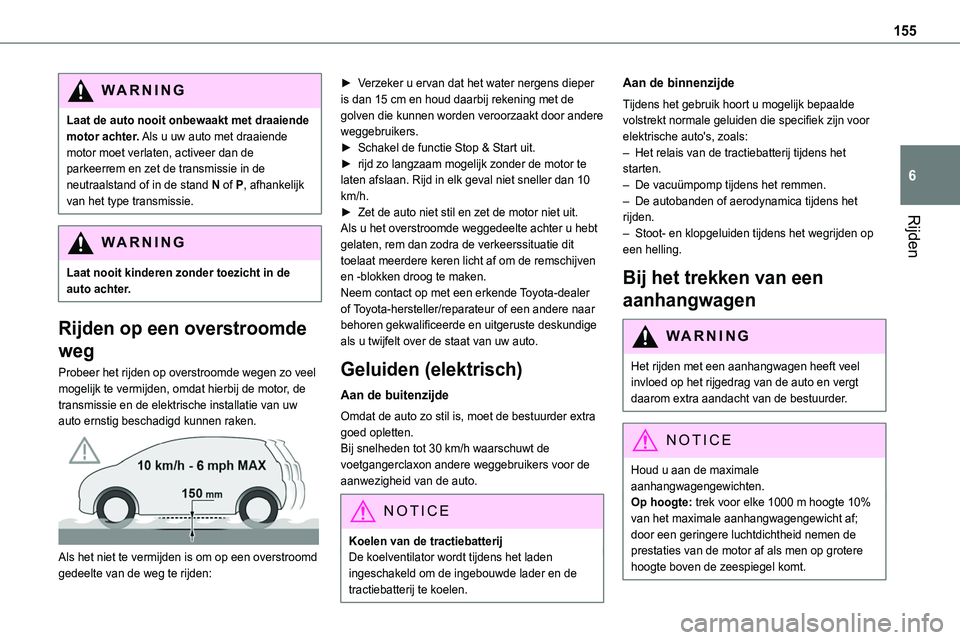 TOYOTA PROACE VERSO EV 2024 Instructieboekje (in Dutch) 155
Rijden
6
WARNI NG
Laat de auto nooit onbewaakt met draaiende motor achter. Als u uw auto met draaiende motor moet verlaten, activeer dan de parkeerrem en zet de transmissie in de neutraalstand of TOYOTA PROACE VERSO EV 2024 Instructieboekje (in Dutch) 155
Rijden
6
WARNI NG
Laat de auto nooit onbewaakt met draaiende motor achter. Als u uw auto met draaiende motor moet verlaten, activeer dan de parkeerrem en zet de transmissie in de neutraalstand of