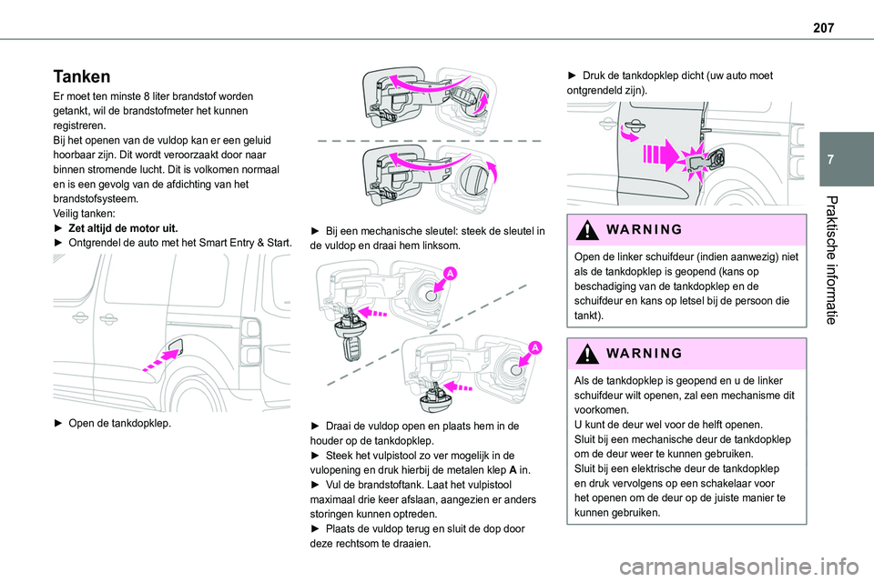 TOYOTA PROACE VERSO EV 2024 Instructieboekje (in Dutch) 207
Praktische informatie
7
Tanken
Er moet ten minste 8 liter brandstof worden getankt, wil de brandstofmeter het kunnen registreren.Bij het openen van de vuldop kan er een geluid hoorbaar zijn. Dit w TOYOTA PROACE VERSO EV 2024 Instructieboekje (in Dutch) 207
Praktische informatie
7
Tanken
Er moet ten minste 8 liter brandstof worden getankt, wil de brandstofmeter het kunnen registreren.Bij het openen van de vuldop kan er een geluid hoorbaar zijn. Dit w