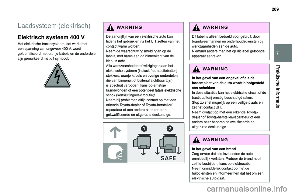TOYOTA PROACE VERSO EV 2024 Instructieboekje (in Dutch) 209
Praktische informatie
7
Laadsysteem (elektrisch)
Elektrisch systeem 400 V
Het elektrische tractiesysteem, dat werkt met een spanning van ongeveer 400 V, wordt geïdentificeerd met oranje kabels en TOYOTA PROACE VERSO EV 2024 Instructieboekje (in Dutch) 209
Praktische informatie
7
Laadsysteem (elektrisch)
Elektrisch systeem 400 V
Het elektrische tractiesysteem, dat werkt met een spanning van ongeveer 400 V, wordt geïdentificeerd met oranje kabels en